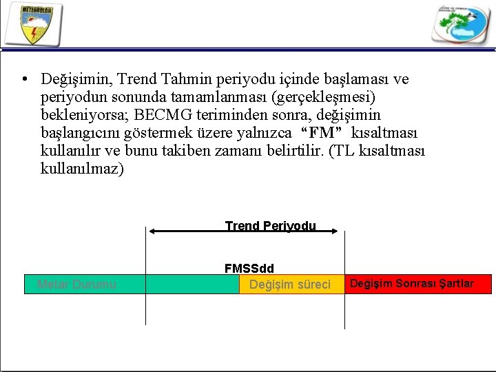  • Değişimin, Trend Tahmin periyodu içinde başlaması ve periyodun sonunda tamamlanması (gerçekleşmesi) bekleniyorsa;