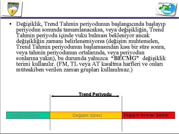  • Değişiklik, Trend Tahmin periyodunun başlangıcında başlayıp periyodun sonunda tamamlanacaksa, veya değişikliğin, Trend