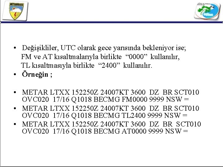  • Değişikliler, UTC olarak gece yarısında bekleniyor ise; FM ve AT kısaltmalarıyla birlikte