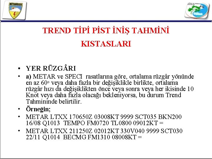 TREND TİPİ PİST İNİŞ TAHMİNİ KISTASLARI • YER RÜZG RI • a) METAR ve