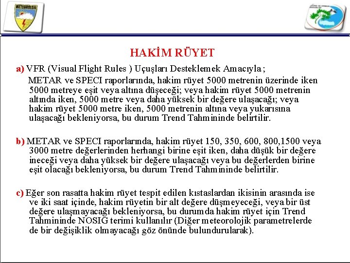 HAKİM RÜYET a) VFR (Visual Flight Rules ) Uçuşları Desteklemek Amacıyla ; METAR ve