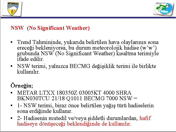 NSW (No Significant Weather) • Trend Tahmininde, yukarıda belirtilen hava olaylarının sona ereceği bekleniyorsa,