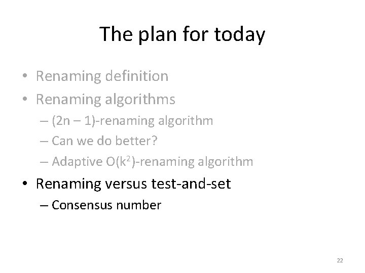 The plan for today • Renaming definition • Renaming algorithms – (2 n –