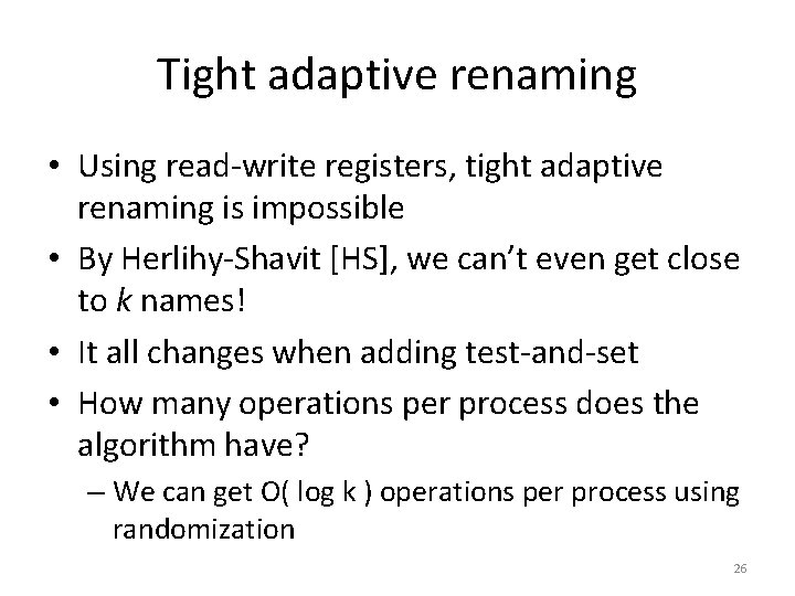 Tight adaptive renaming • Using read-write registers, tight adaptive renaming is impossible • By