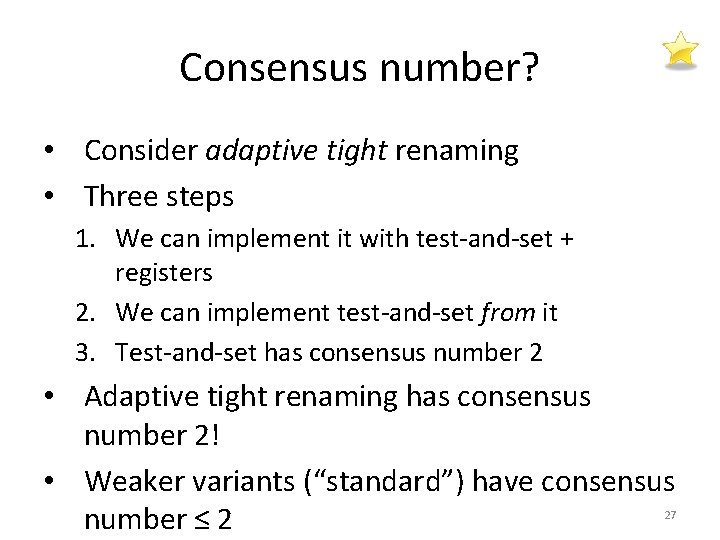 Consensus number? • Consider adaptive tight renaming • Three steps 1. We can implement