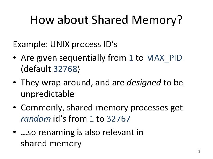 How about Shared Memory? Example: UNIX process ID’s • Are given sequentially from 1