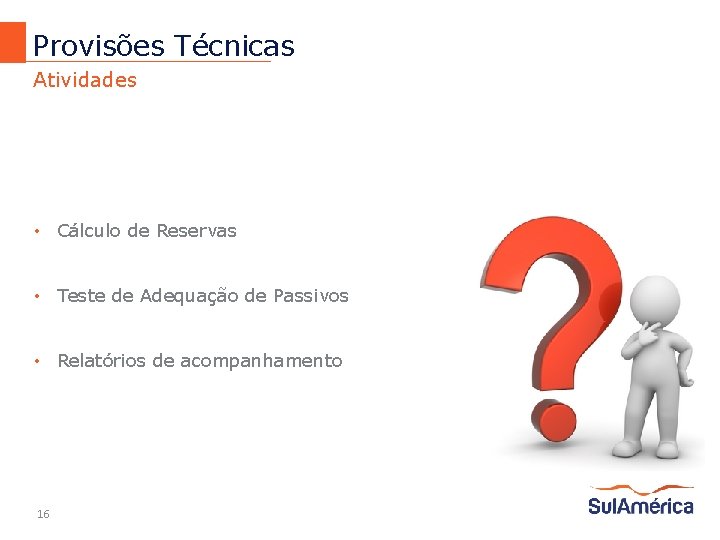 Provisões Técnicas Atividades • Cálculo de Reservas • Teste de Adequação de Passivos •