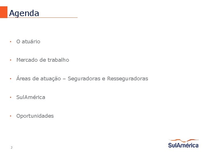Agenda • O atuário • Mercado de trabalho • Áreas de atuação – Seguradoras