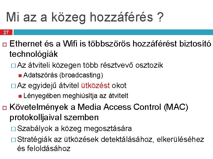 Mi az a közeg hozzáférés ? 27 Ethernet és a Wifi is többszörös hozzáférést