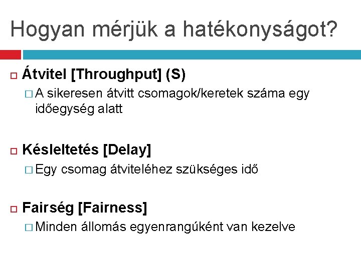 Hogyan mérjük a hatékonyságot? Átvitel [Throughput] (S) � A sikeresen átvitt csomagok/keretek száma egy