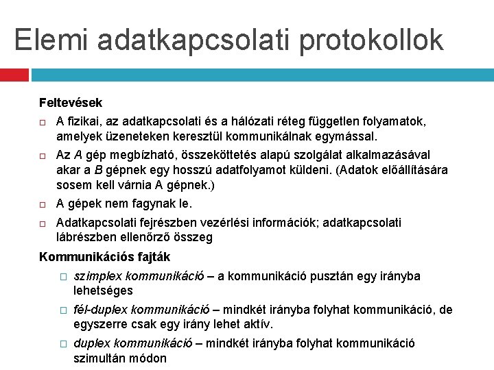 Elemi adatkapcsolati protokollok Feltevések A fizikai, az adatkapcsolati és a hálózati réteg független folyamatok,