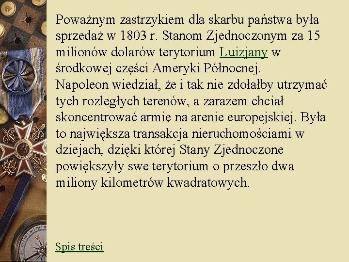 Poważnym zastrzykiem dla skarbu państwa była sprzedaż w 1803 r. Stanom Zjednoczonym za 15