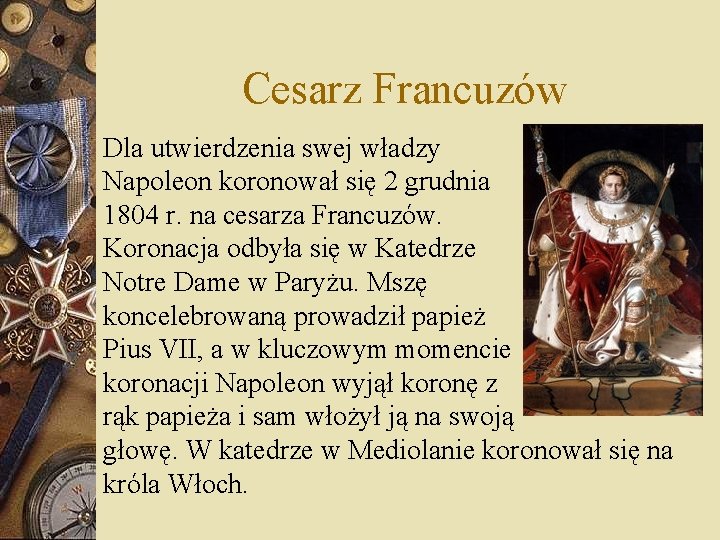 Cesarz Francuzów Dla utwierdzenia swej władzy Napoleon koronował się 2 grudnia 1804 r. na