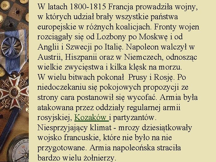 W latach 1800 -1815 Francja prowadziła wojny, w których udział brały wszystkie państwa europejskie