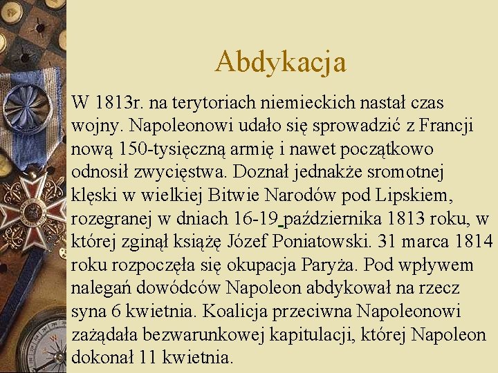 Abdykacja W 1813 r. na terytoriach niemieckich nastał czas wojny. Napoleonowi udało się sprowadzić