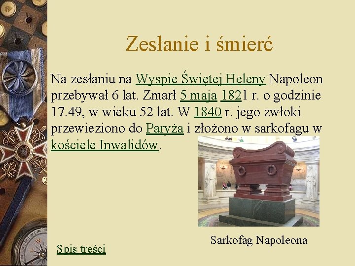 Zesłanie i śmierć Na zesłaniu na Wyspie Świętej Heleny Napoleon przebywał 6 lat. Zmarł