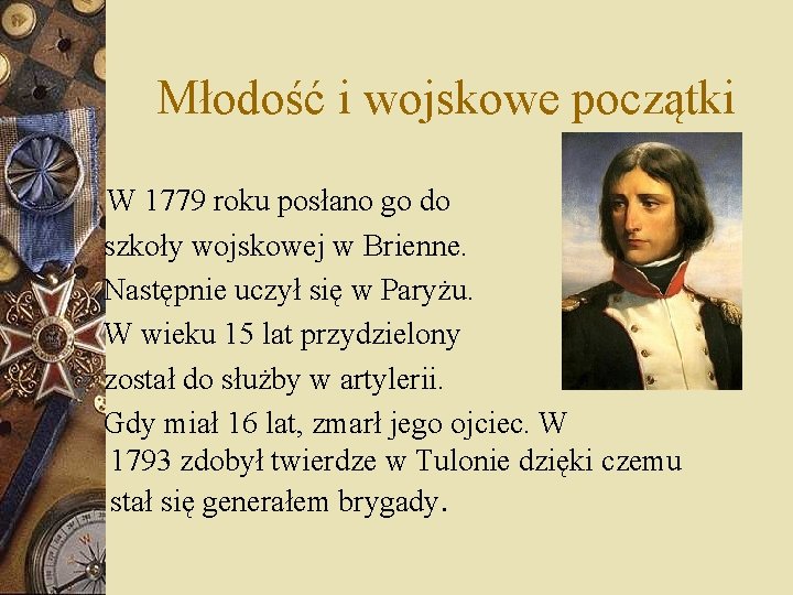 Młodość i wojskowe początki W 1779 roku posłano go do szkoły wojskowej w Brienne.