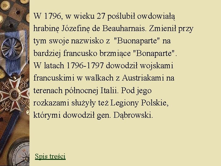 W 1796, w wieku 27 poślubił owdowiałą hrabinę Józefinę de Beauharnais. Zmienił przy tym