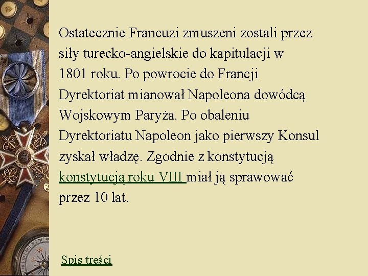 Ostatecznie Francuzi zmuszeni zostali przez siły turecko-angielskie do kapitulacji w 1801 roku. Po powrocie