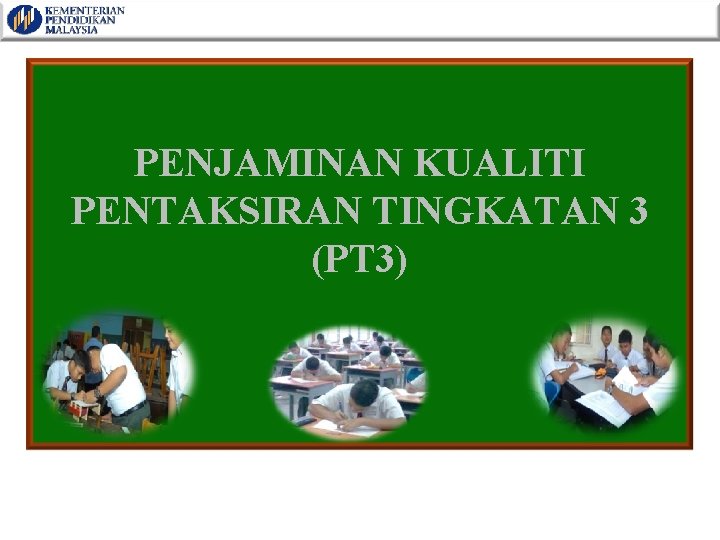 PENJAMINAN KUALITI PENTAKSIRAN TINGKATAN 3 (PT 3) 