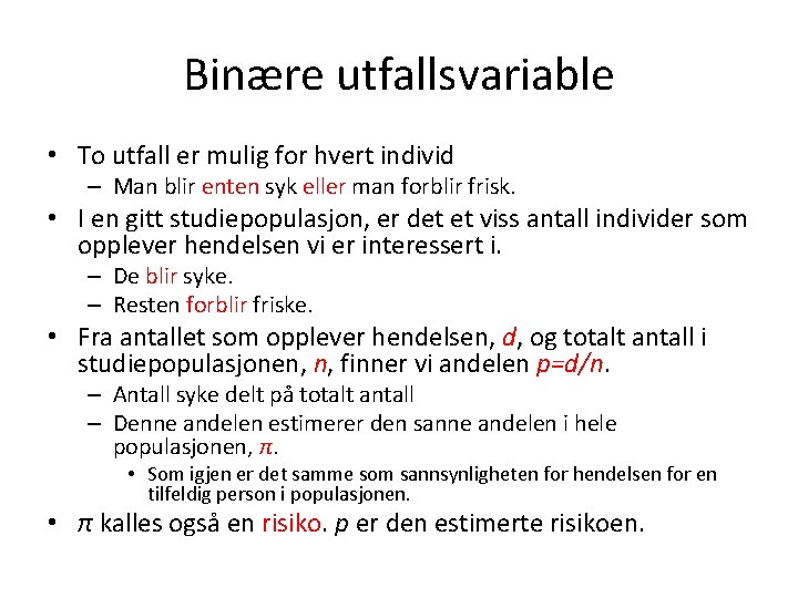 Binære utfallsvariable • To utfall er mulig for hvert individ – Man blir enten