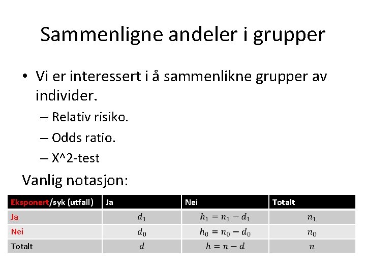 Sammenligne andeler i grupper • Vi er interessert i å sammenlikne grupper av individer.