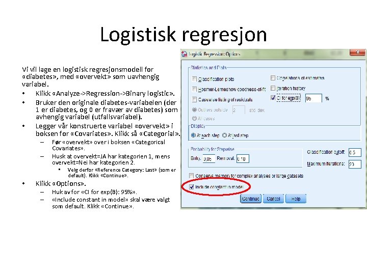 Logistisk regresjon Vi vil lage en logistisk regresjonsmodell for «diabetes» , med «overvekt» som