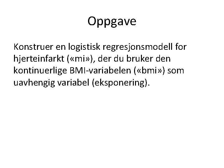 Oppgave Konstruer en logistisk regresjonsmodell for hjerteinfarkt ( «mi» ), der du bruker den