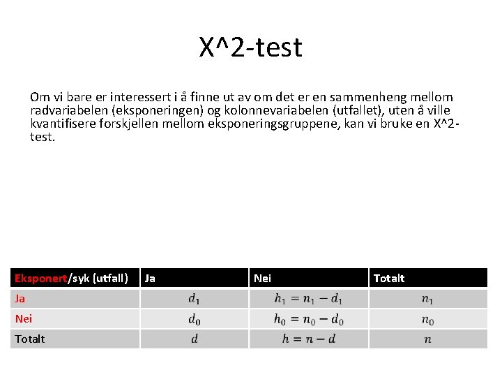 Χ^2 -test Om vi bare er interessert i å finne ut av om det