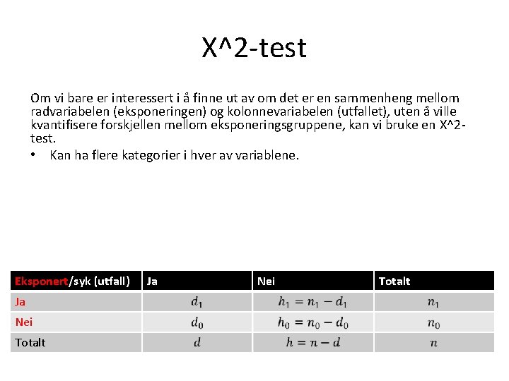 Χ^2 -test Om vi bare er interessert i å finne ut av om det