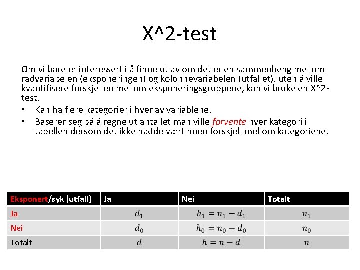 Χ^2 -test Om vi bare er interessert i å finne ut av om det