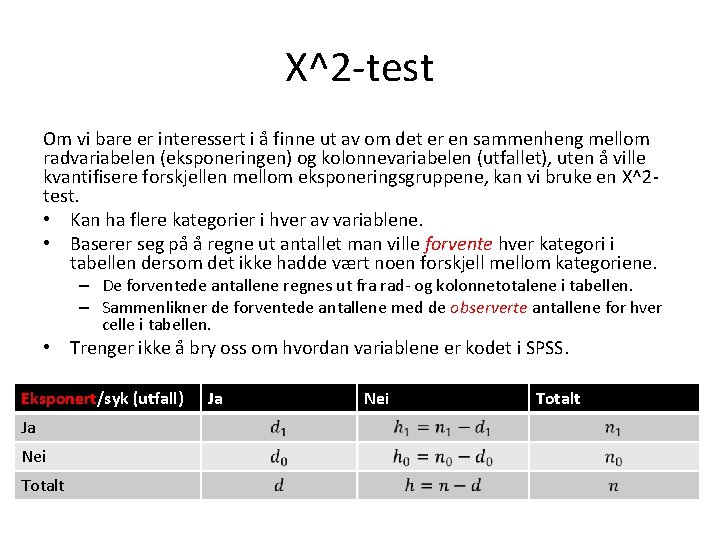 Χ^2 -test Om vi bare er interessert i å finne ut av om det