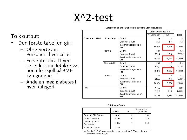 Χ^2 -test Tolk output: • Den første tabellen gir: – Observerte ant. Personer i