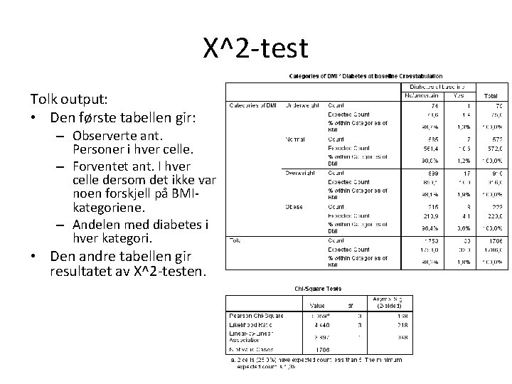 Χ^2 -test Tolk output: • Den første tabellen gir: – Observerte ant. Personer i