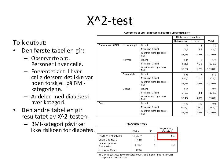 Χ^2 -test Tolk output: • Den første tabellen gir: – Observerte ant. Personer i