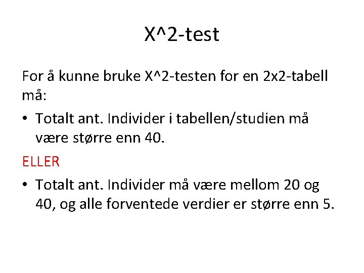 Χ^2 -test For å kunne bruke Χ^2 -testen for en 2 x 2 -tabell