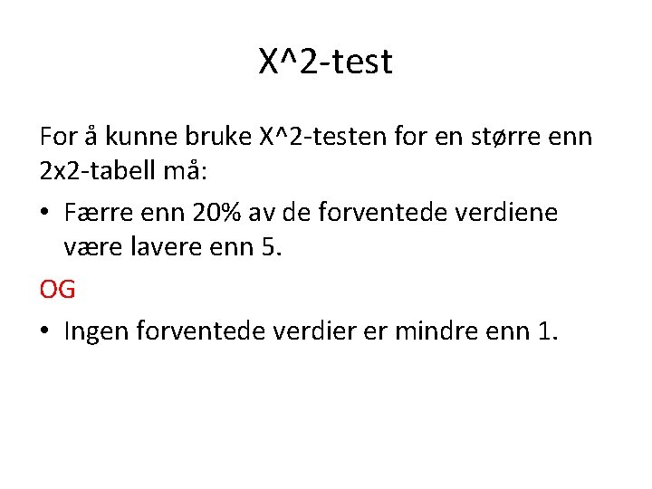 Χ^2 -test For å kunne bruke Χ^2 -testen for en større enn 2 x