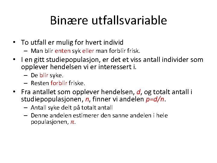 Binære utfallsvariable • To utfall er mulig for hvert individ – Man blir enten