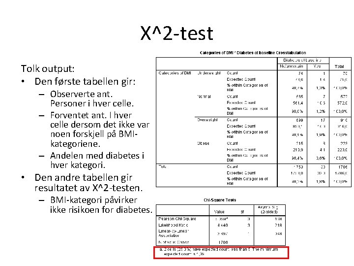 Χ^2 -test Tolk output: • Den første tabellen gir: – Observerte ant. Personer i