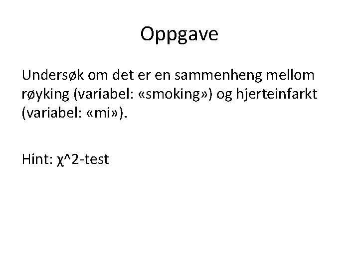 Oppgave Undersøk om det er en sammenheng mellom røyking (variabel: «smoking» ) og hjerteinfarkt