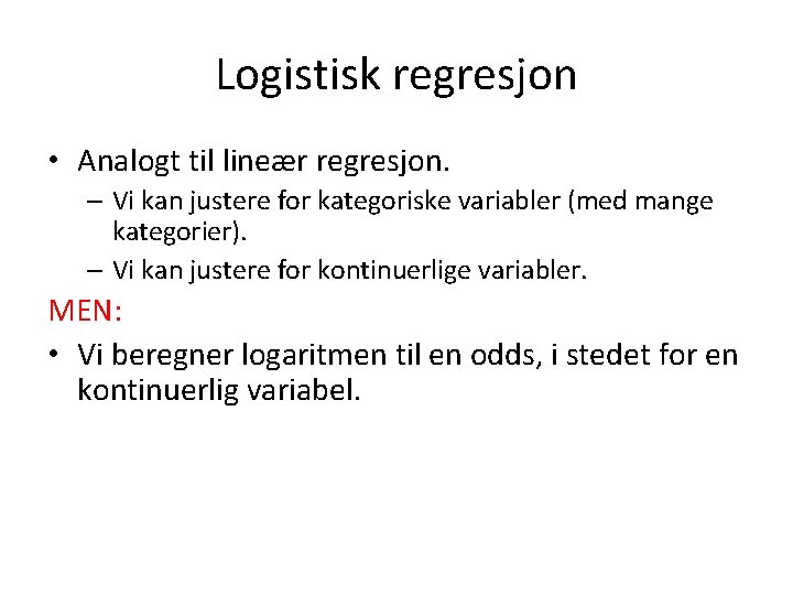 Logistisk regresjon • Analogt til lineær regresjon. – Vi kan justere for kategoriske variabler