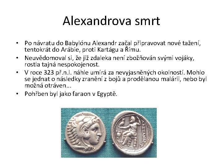 Alexandrova smrt • Po návratu do Babylónu Alexandr začal připravovat nové tažení, tentokrát do