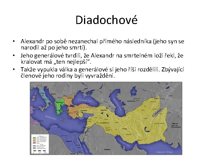 Diadochové • Alexandr po sobě nezanechal přímého následníka (jeho syn se narodil až po