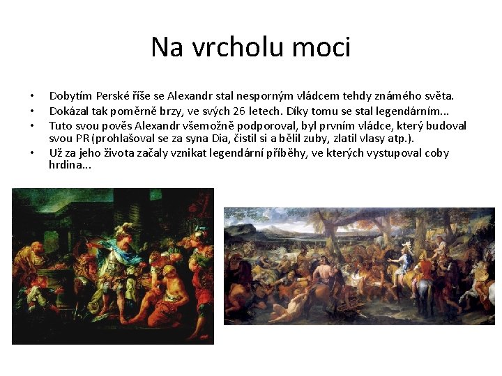 Na vrcholu moci • • Dobytím Perské říše se Alexandr stal nesporným vládcem tehdy