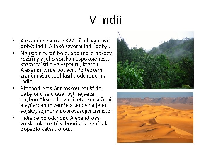 V Indii • Alexandr se v roce 327 př. n. l. vypravil dobýt Indii.
