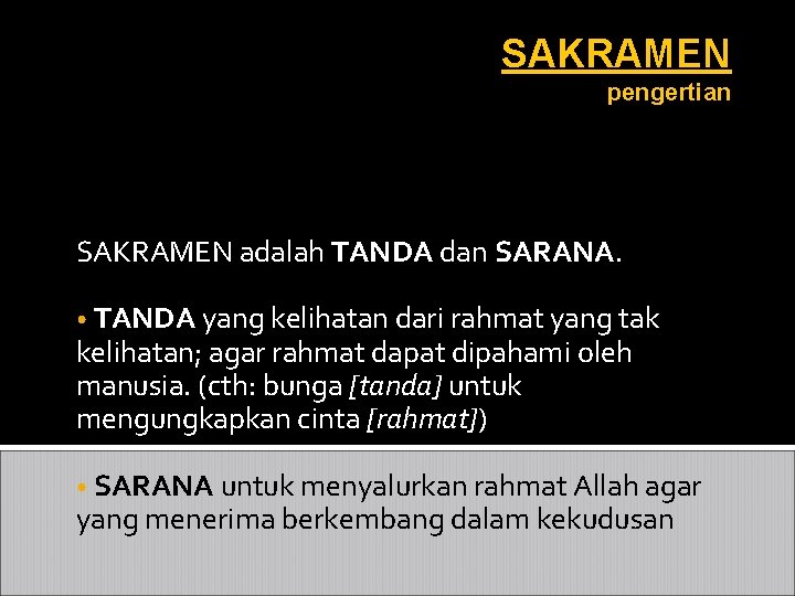 SAKRAMEN pengertian SAKRAMEN adalah TANDA dan SARANA. • TANDA yang kelihatan dari rahmat yang