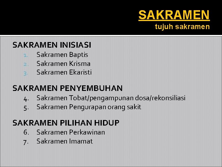 SAKRAMEN tujuh sakramen SAKRAMEN INISIASI 1. 2. 3. Sakramen Baptis Sakramen Krisma Sakramen Ekaristi