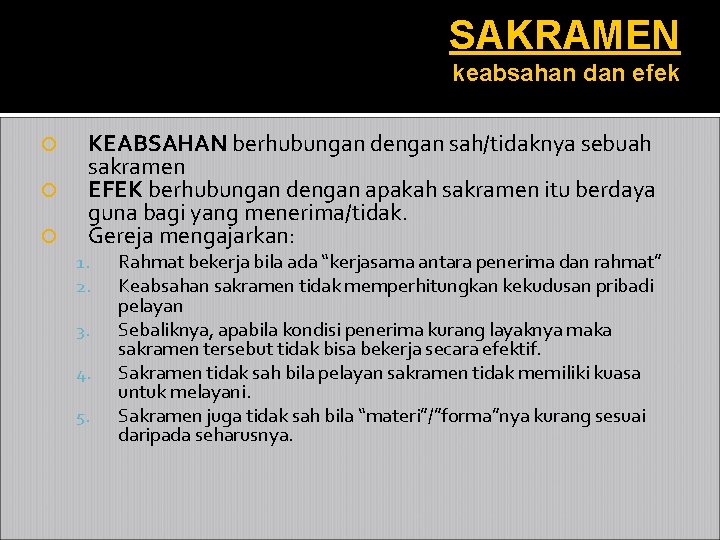 SAKRAMEN keabsahan dan efek KEABSAHAN berhubungan dengan sah/tidaknya sebuah sakramen EFEK berhubungan dengan apakah