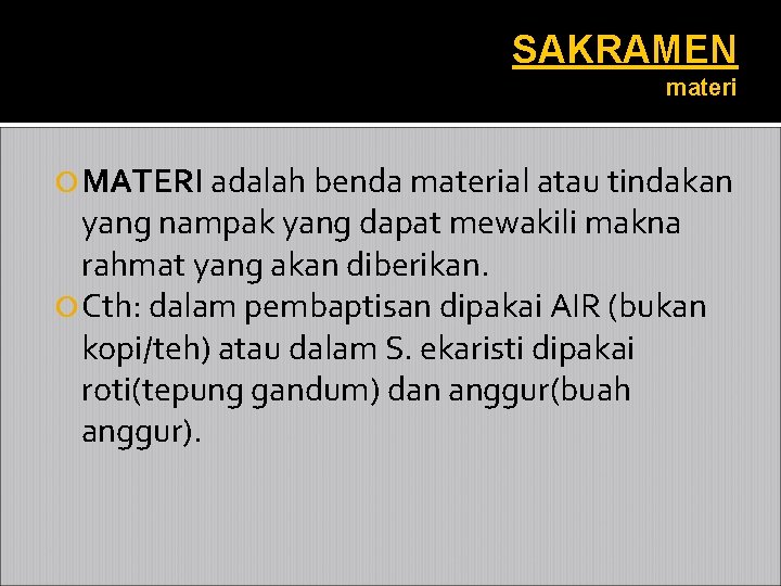 SAKRAMEN materi MATERI adalah benda material atau tindakan yang nampak yang dapat mewakili makna