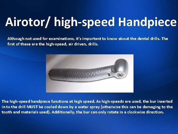 Airotor/ high-speed Handpiece Although not used for examinations, it’s important to know about the
